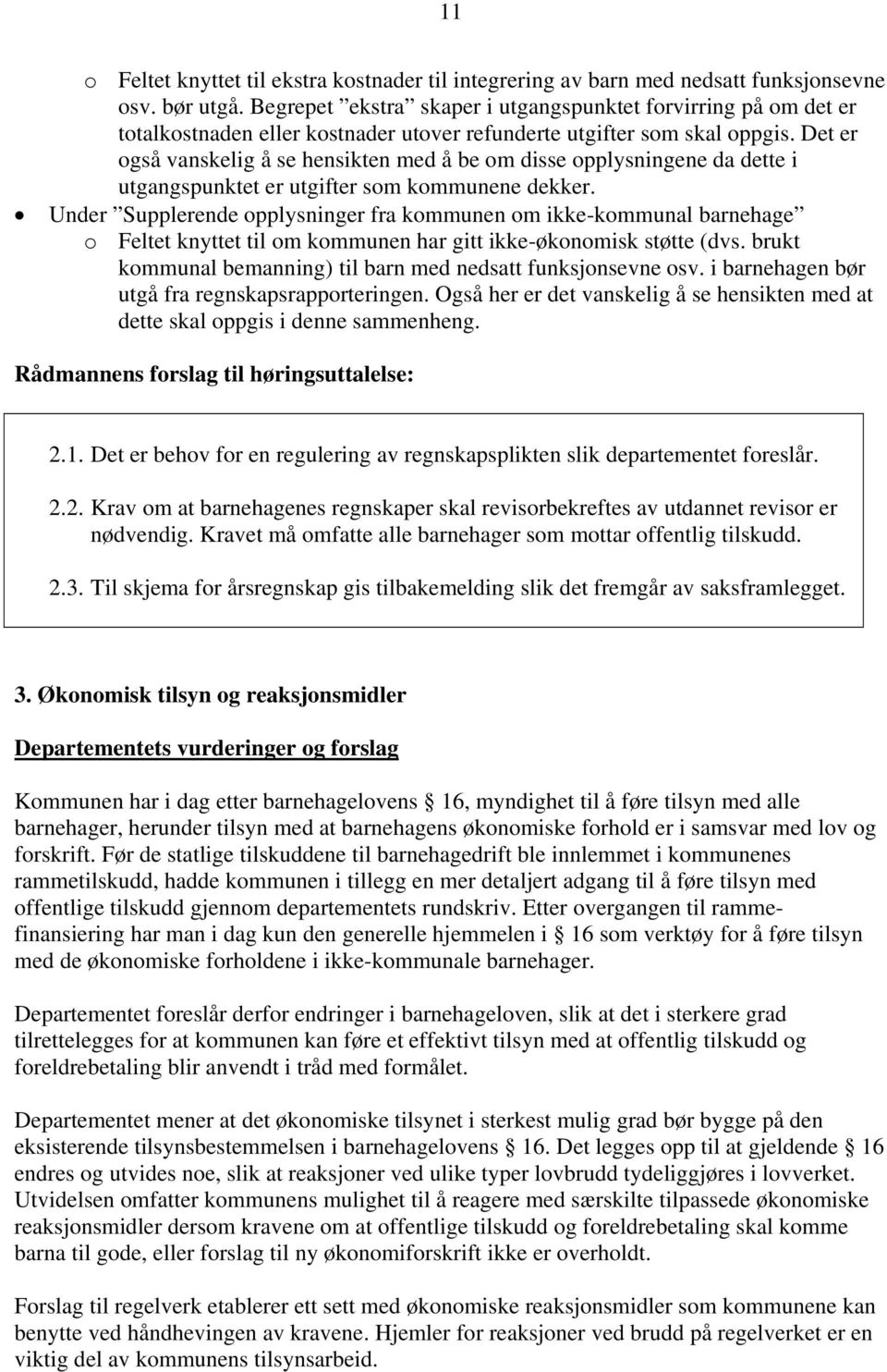 Det er også vanskelig å se hensikten med å be om disse opplysningene da dette i utgangspunktet er utgifter som kommunene dekker.