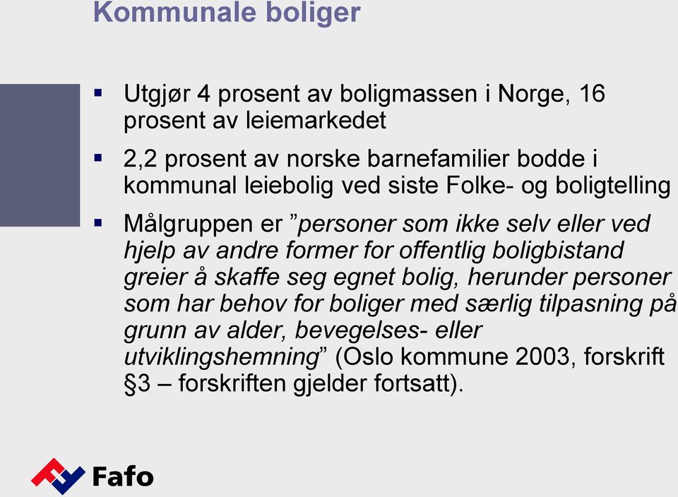 former for offentlig boligbistand greier å skaffe seg egnet bolig, herunder personer som har behov for boliger med særlig