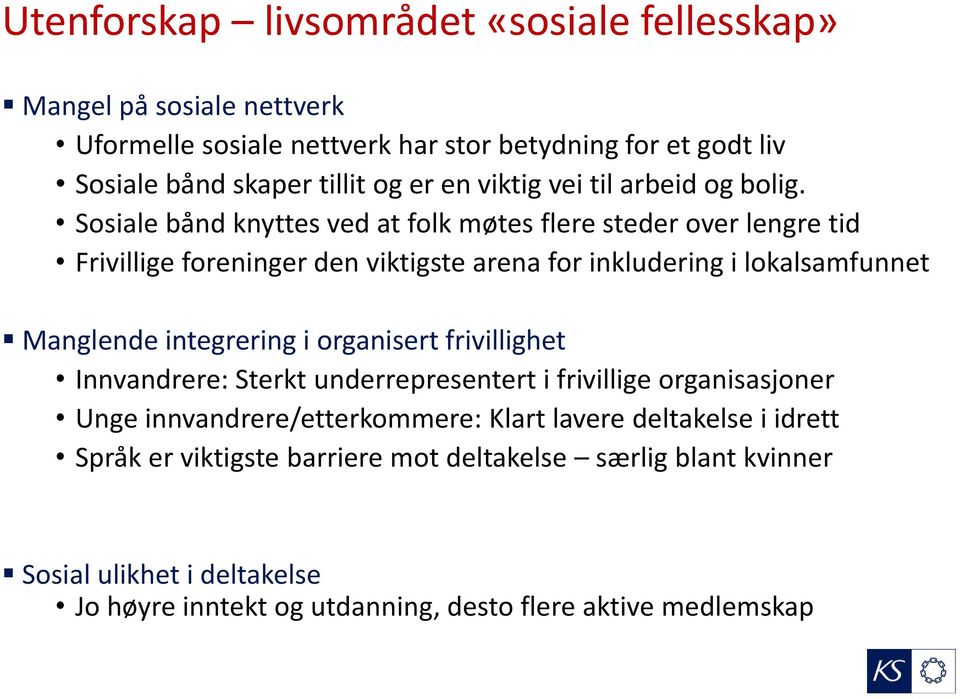 Sosiale bånd knyttes ved at folk møtes flere steder over lengre tid Frivillige foreninger den viktigste arena for inkludering i lokalsamfunnet Manglende integrering i