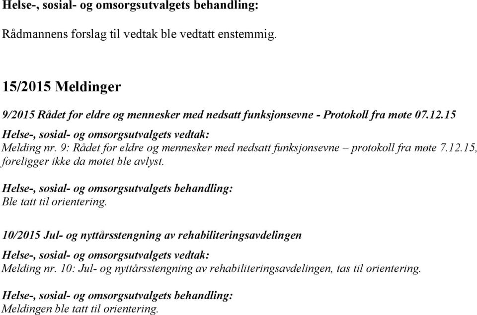 9: Rådet for eldre og mennesker med nedsatt funksjonsevne protokoll fra møte 7.12.15, foreligger ikke da møtet ble avlyst.