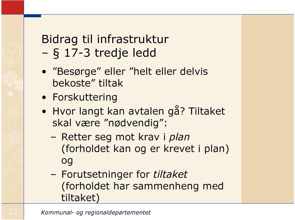 Tiltaket skal være nødvendig : Retter seg mot krav i plan (forholdet kan