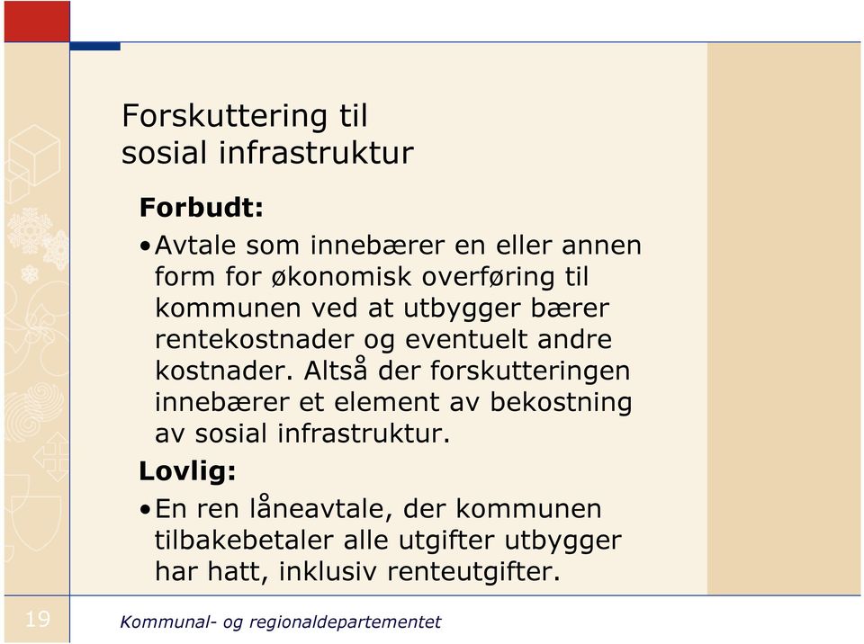 kostnader. Altså der forskutteringen innebærer et element av bekostning av sosial infrastruktur.