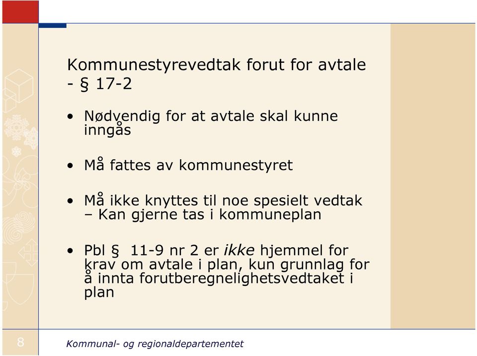 vedtak Kan gjerne tas i kommuneplan Pbl 11-9 nr 2 er ikke hjemmel for krav