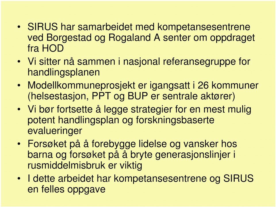 fortsette å legge strategier for en mest mulig potent handlingsplan og forskningsbaserte evalueringer Forsøket på å forebygge lidelse og