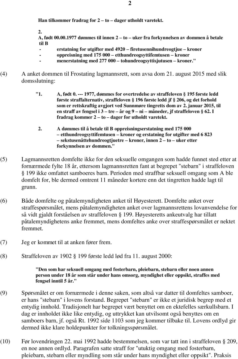 kroner - menerstatning med 277 000 tohundreogsyttisjutusen kroner." (4) A anket dommen til Frostating lagmannsrett, som avsa dom 21. august 2015 med slik domsslutning: "1. A, født 0.