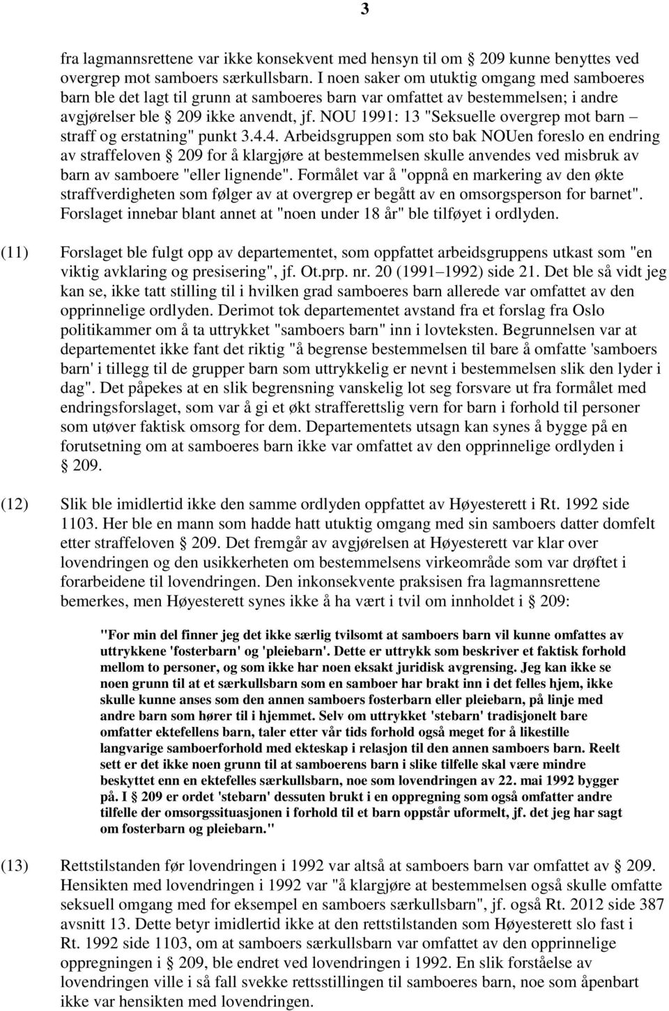 NOU 1991: 13 "Seksuelle overgrep mot barn straff og erstatning" punkt 3.4.