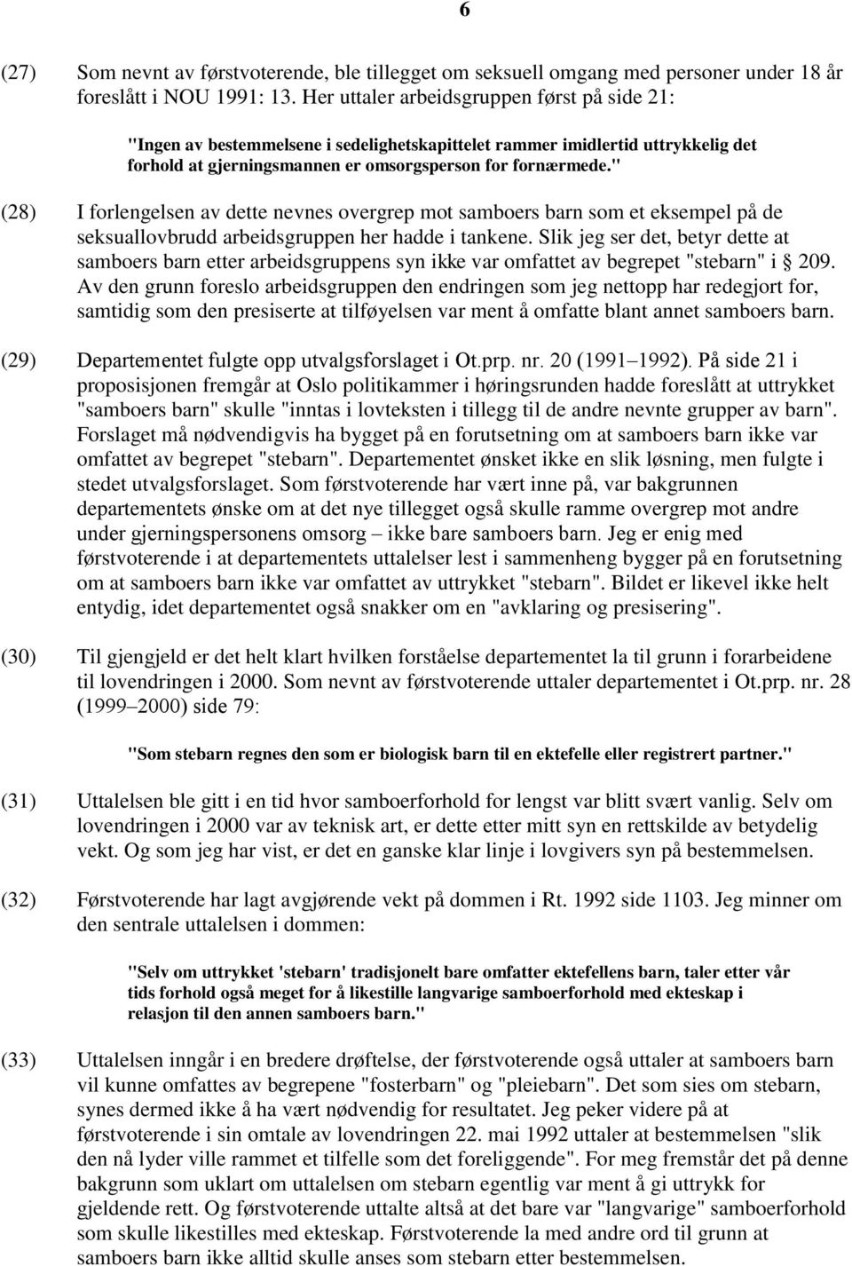 " (28) I forlengelsen av dette nevnes overgrep mot samboers barn som et eksempel på de seksuallovbrudd arbeidsgruppen her hadde i tankene.