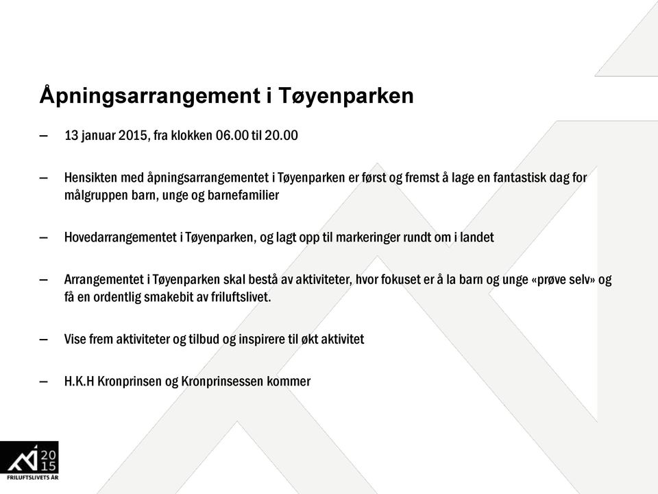 barnefamilier Hovedarrangementet i Tøyenparken, og lagt opp til markeringer rundt om i landet Arrangementet i Tøyenparken skal bestå av