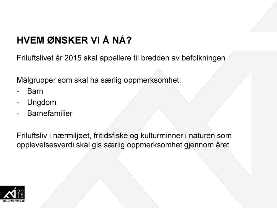 Målgrupper som skal ha særlig oppmerksomhet: - Barn - Ungdom -