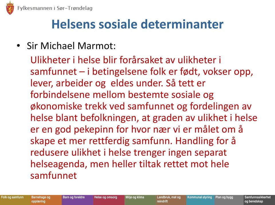 Så tett er forbindelsene mellom bestemte sosiale og økonomiske trekk ved samfunnet og fordelingen av helse blant befolkningen, at