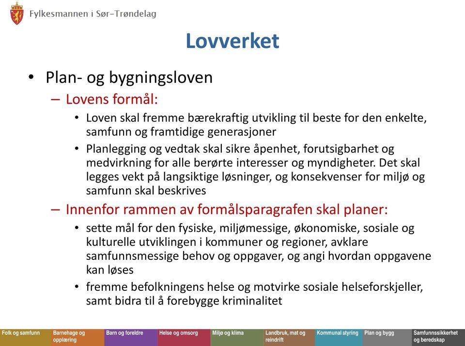 Det skal legges vekt på langsiktige løsninger, og konsekvenser for miljø og samfunn skal beskrives Innenfor rammen av formålsparagrafen skal planer: sette mål for den fysiske,