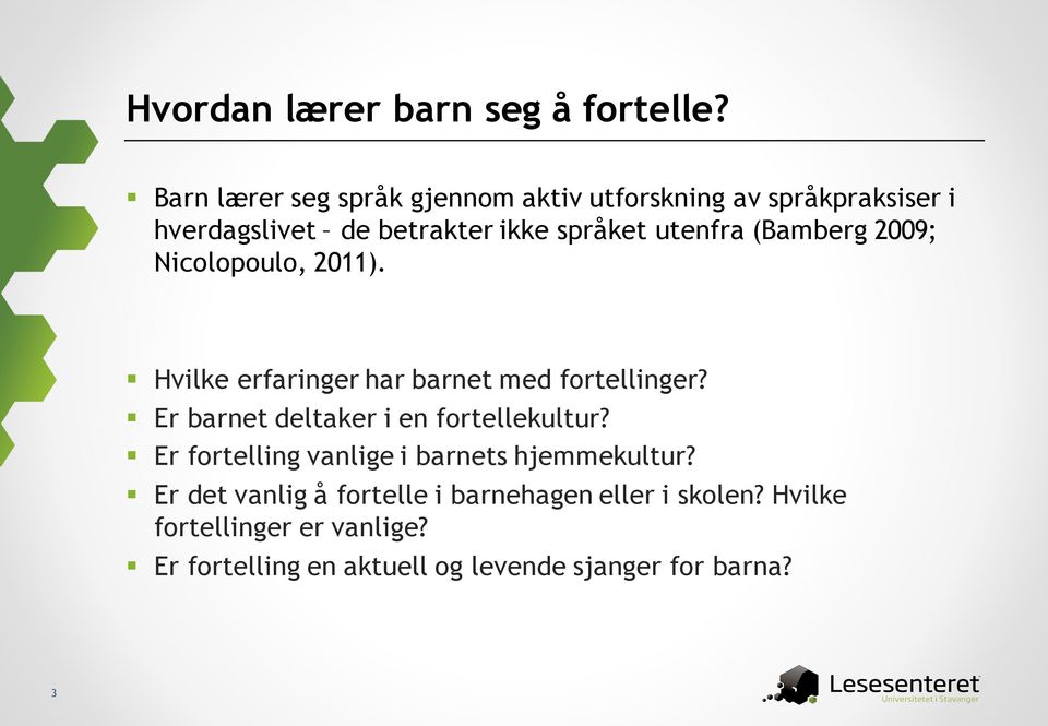 (Bamberg 2009; Nicolopoulo, 2011). Hvilke erfaringer har barnet med fortellinger?