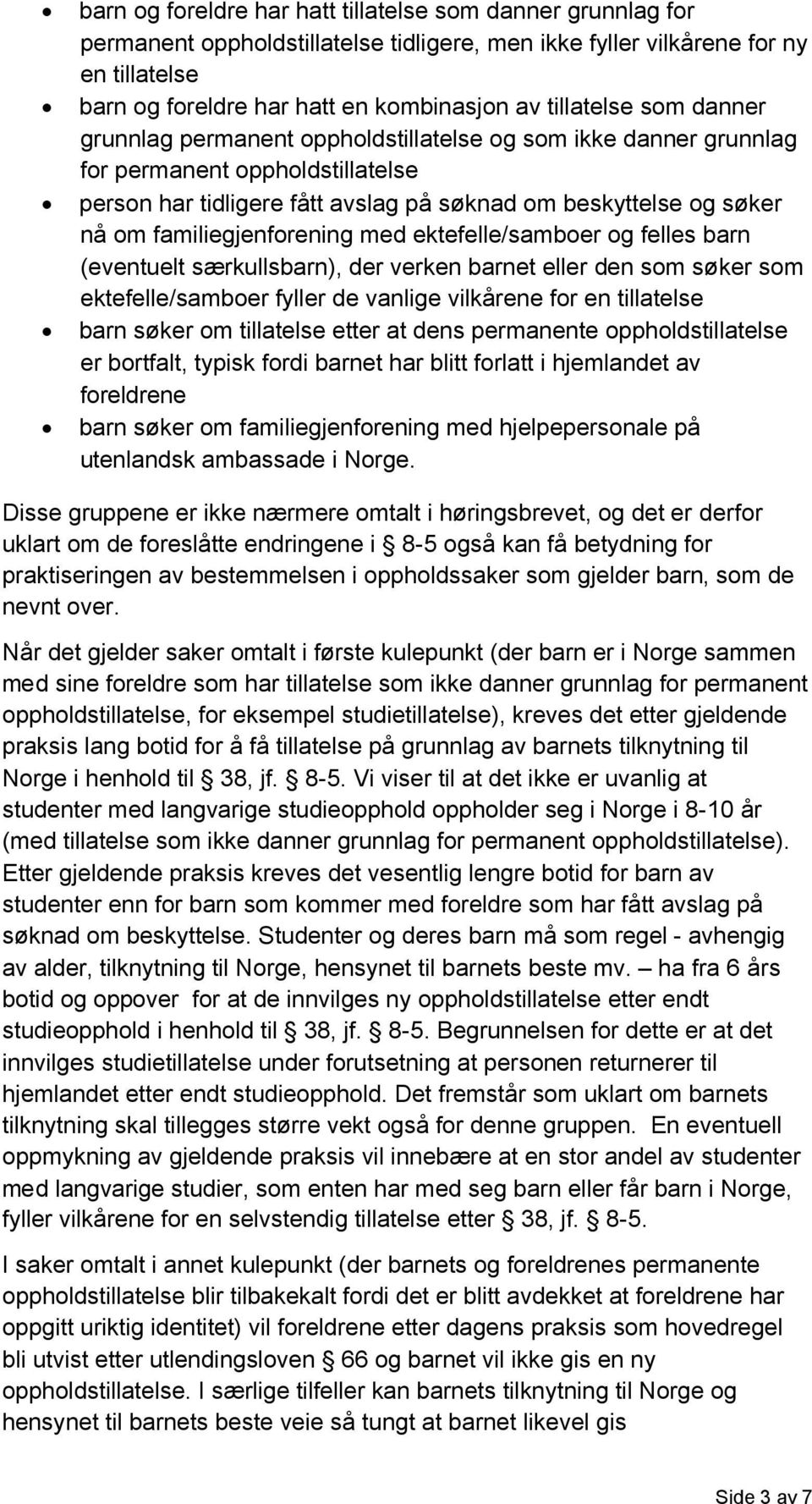 familiegjenforening med ektefelle/samboer og felles barn (eventuelt særkullsbarn), der verken barnet eller den som søker som ektefelle/samboer fyller de vanlige vilkårene for en tillatelse barn søker