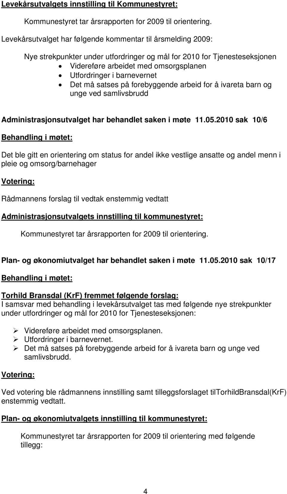 Det må satses på forebyggende arbeid for å ivareta barn og unge ved samlivsbrudd Administrasjonsutvalget har behandlet saken i møte 11.05.