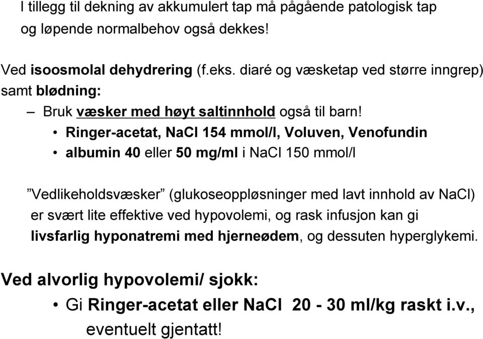 Ringer-acetat, NaCl 154 mmol/l, Voluven, Venofundin albumin 40 eller 50 mg/ml i NaCl 150 mmol/l Vedlikeholdsvæsker (glukoseoppløsninger med lavt innhold av