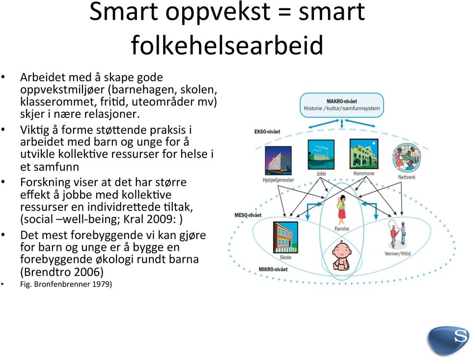 VikAg å forme støqende praksis i arbeidet med barn og unge for å utvikle kollekave ressurser for helse i et samfunn Forskning viser at