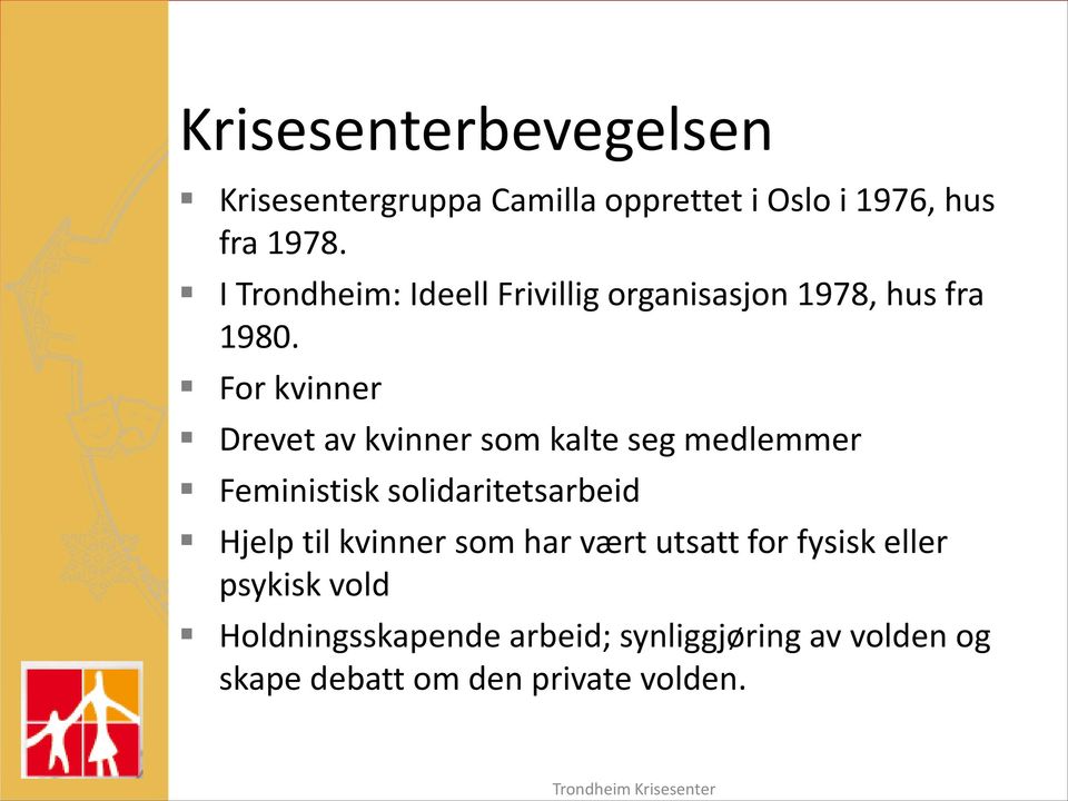 For kvinner Drevet av kvinner som kalte seg medlemmer Feministisk solidaritetsarbeid Hjelp til