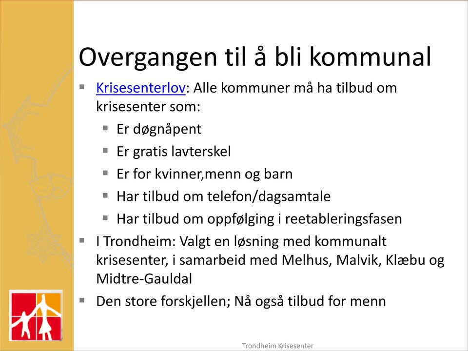 tilbud om oppfølging i reetableringsfasen I Trondheim: Valgt en løsning med kommunalt krisesenter,