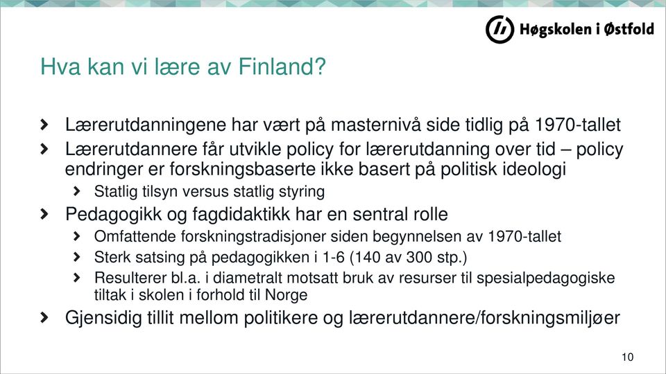 forskningsbaserte ikke basert på politisk ideologi Statlig tilsyn versus statlig styring Pedagogikk og fagdidaktikk har en sentral rolle Omfattende