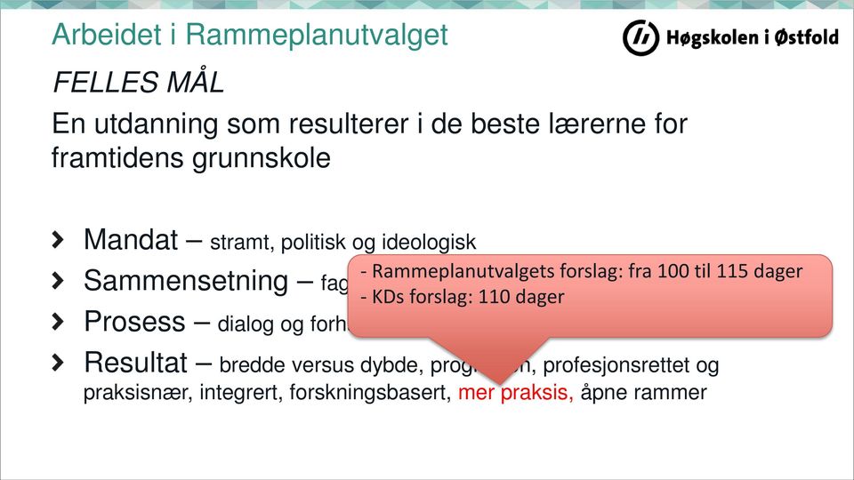 forslag: 110 dager Prosess dialog og forhandling, ikke store fronter Resultat bredde versus dybde, progresjon,