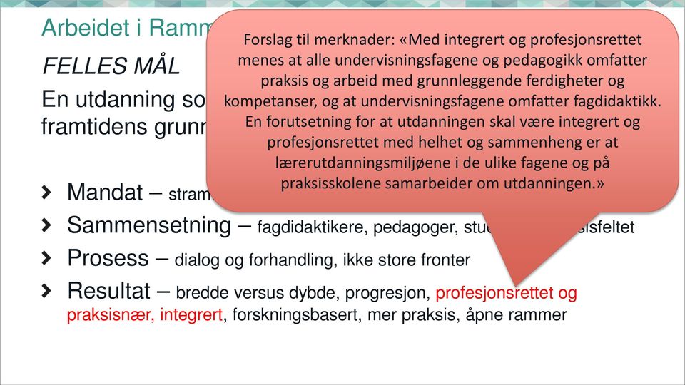 En forutsetning for at utdanningen skal være integrert og profesjonsrettet med helhet og sammenheng er at lærerutdanningsmiljøene i de ulike fagene og på praksisskolene samarbeider om utdanningen.