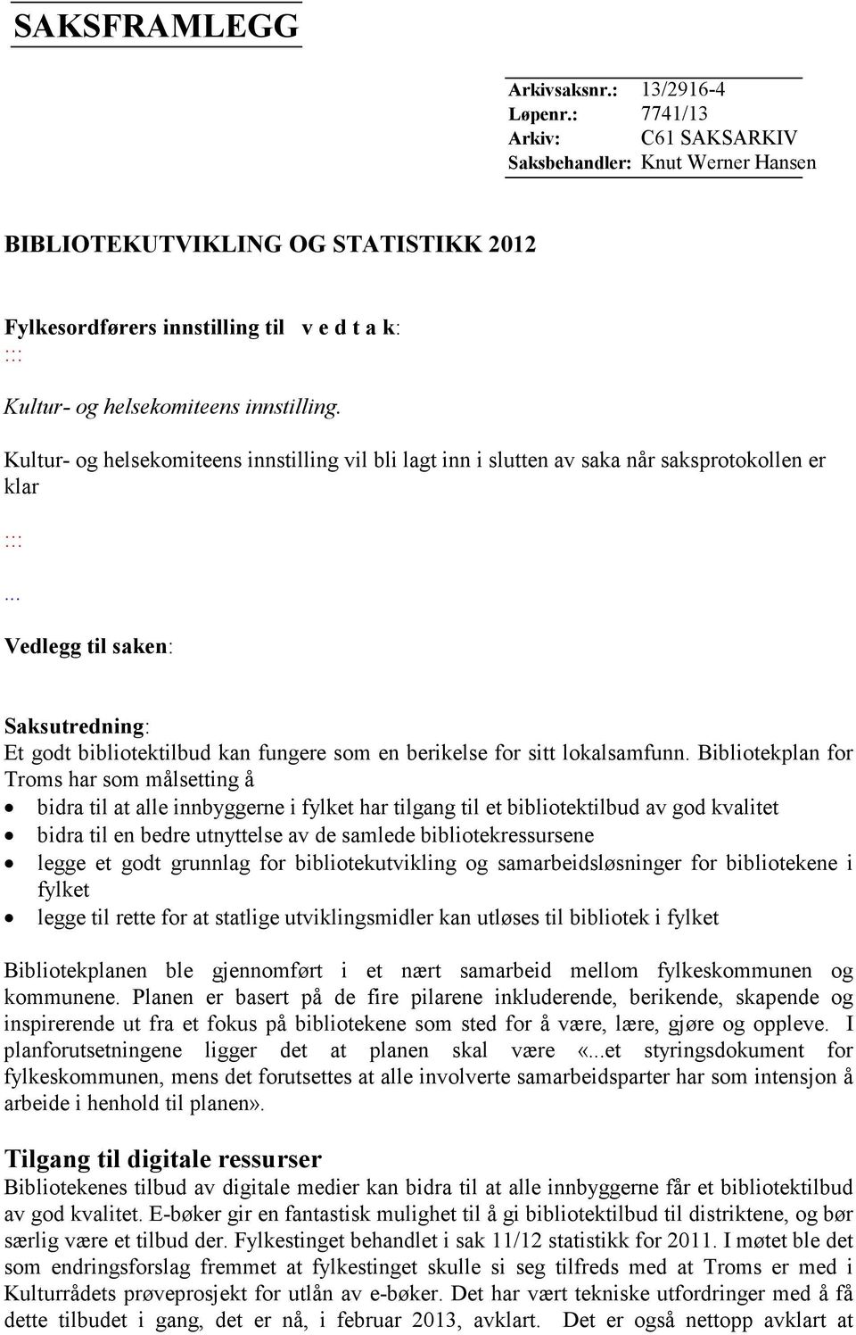 Kultur- og helsekomiteens innstilling vil bli lagt inn i slutten av saka når saksprotokollen er klar :::.