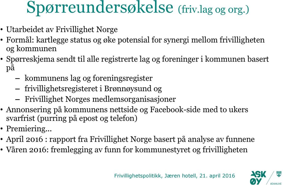 registrerte lag og foreninger i kommunen basert på kommunens lag og foreningsregister frivillighetsregisteret i Brønnøysund og Frivillighet Norges