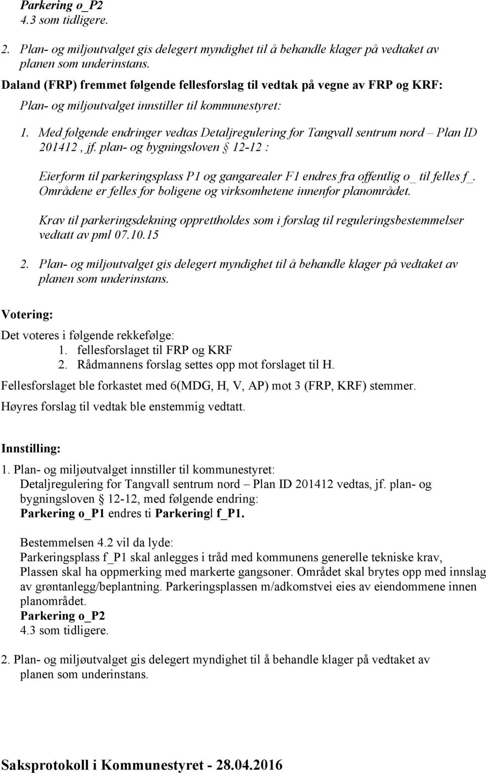 Med følgende endringer vedtas Detaljregulering for Tangvall sentrum nord Plan ID 201412, jf.