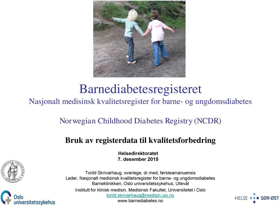 med, førsteamanuensis Leder, Nasjonalt medisinsk kvalitetsregister for barne- og ungdomsdiabetes Barneklinikken, Oslo