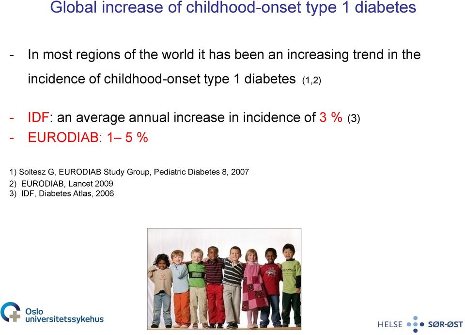 an average annual increase in incidence of 3 % (3) - EURODIAB: 1 5 % 1) Soltesz G,