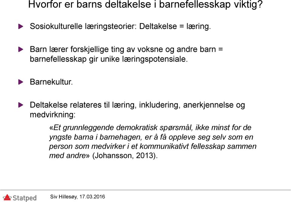 Deltakelse relateres til læring, inkludering, anerkjennelse og medvirkning: «Et grunnleggende demokratisk spørsmål, ikke