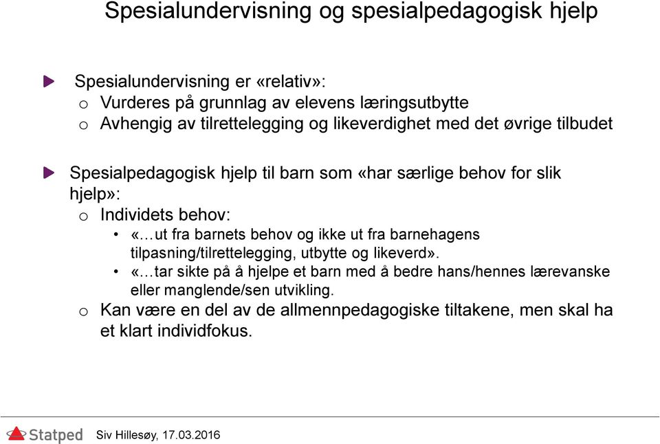 behov: «ut fra barnets behov og ikke ut fra barnehagens tilpasning/tilrettelegging, utbytte og likeverd».