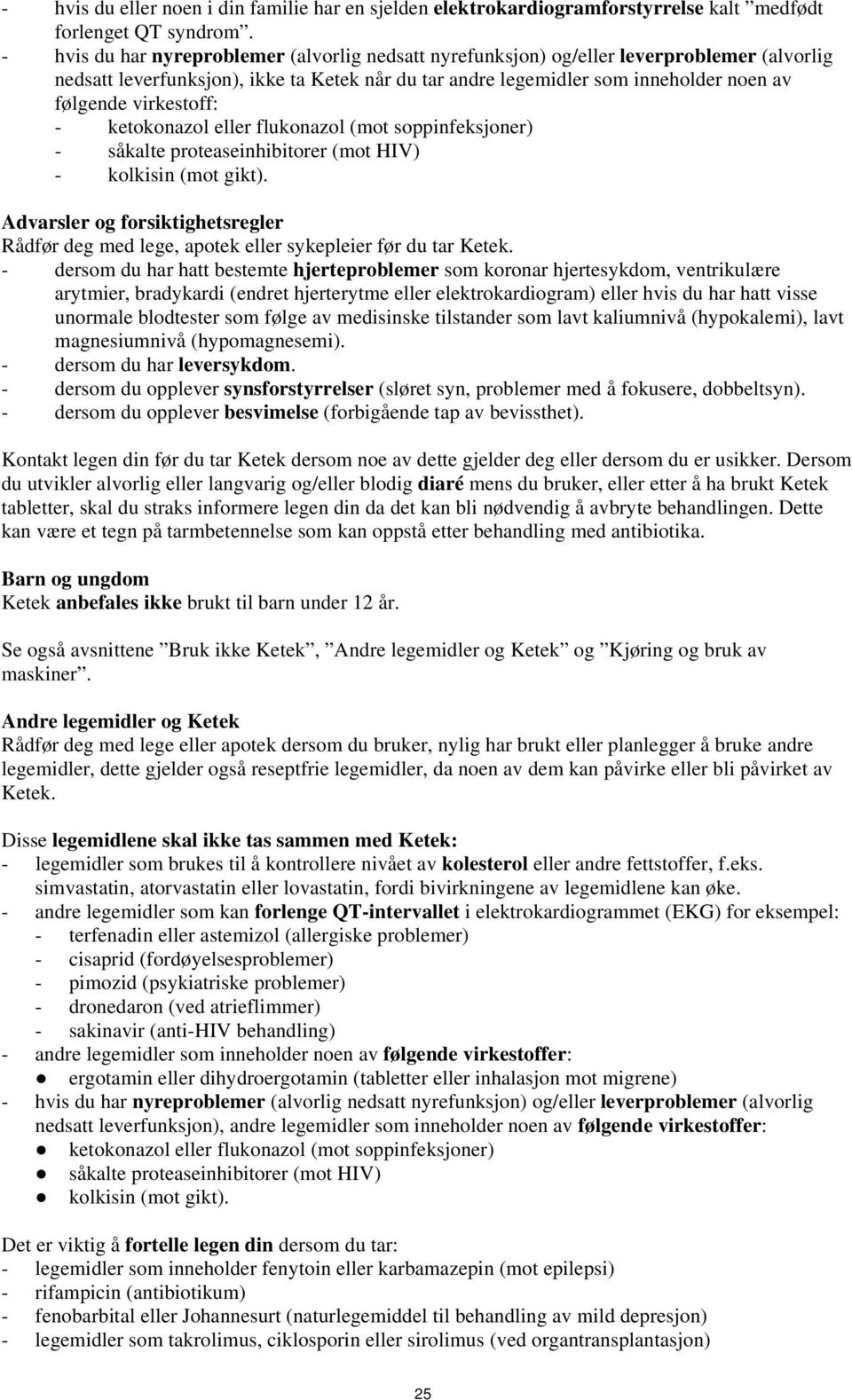 virkestoff: - ketokonazol eller flukonazol (mot soppinfeksjoner) - såkalte proteaseinhibitorer (mot HIV) - kolkisin (mot gikt).