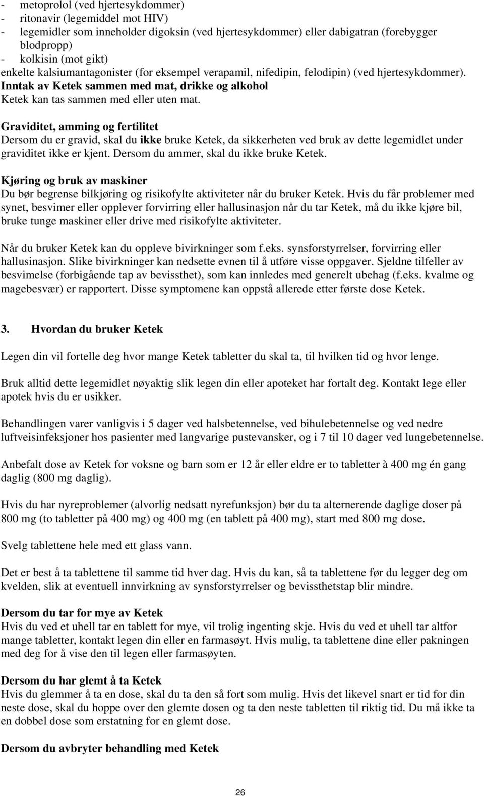 Graviditet, amming og fertilitet Dersom du er gravid, skal du ikke bruke Ketek, da sikkerheten ved bruk av dette legemidlet under graviditet ikke er kjent. Dersom du ammer, skal du ikke bruke Ketek.