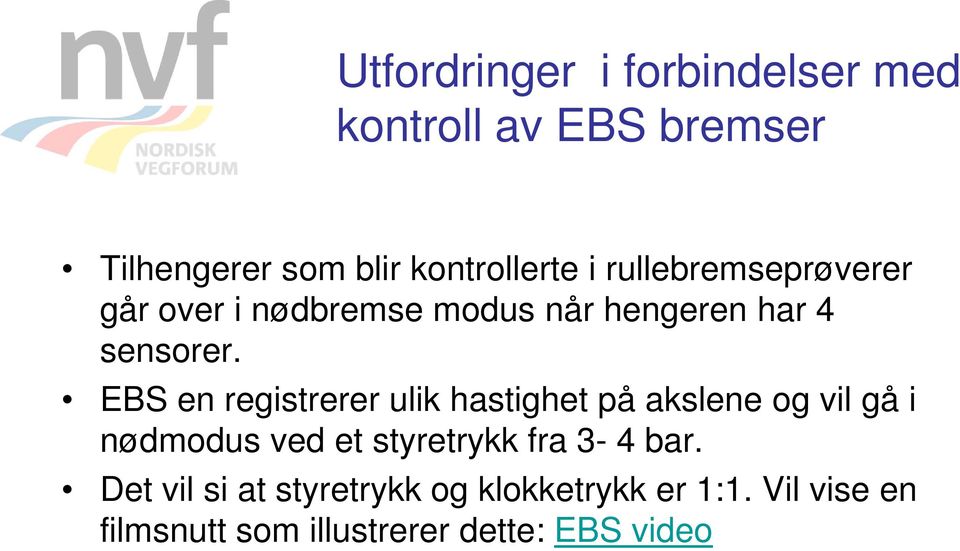 EBS en registrerer ulik hastighet på akslene og vil gå i nødmodus ved et styretrykk fra 3-4