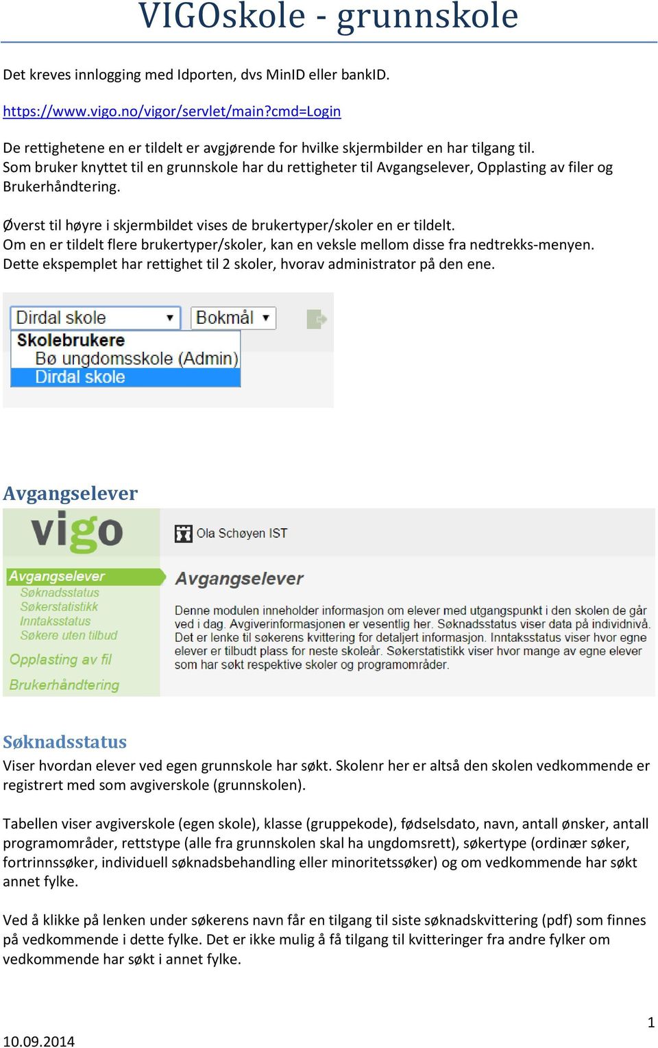 Som bruker knyttet til en grunnskole har du rettigheter til Avgangselever, Opplasting av filer og Brukerhåndtering. Øverst til høyre i skjermbildet vises de brukertyper/skoler en er tildelt.