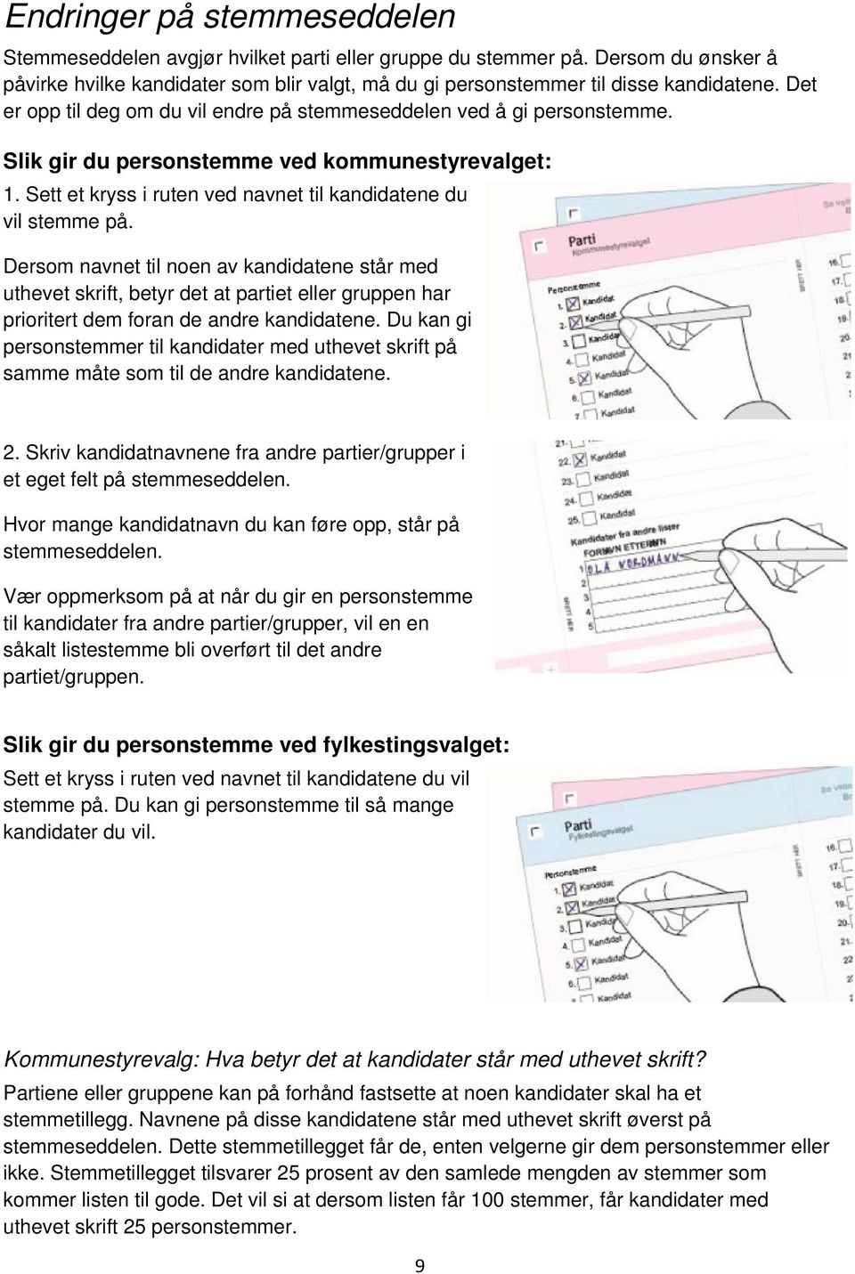 Dersom navnet til noen av kandidatene står med uthevet skrift, betyr det at partiet eller gruppen har prioritert dem foran de andre kandidatene.