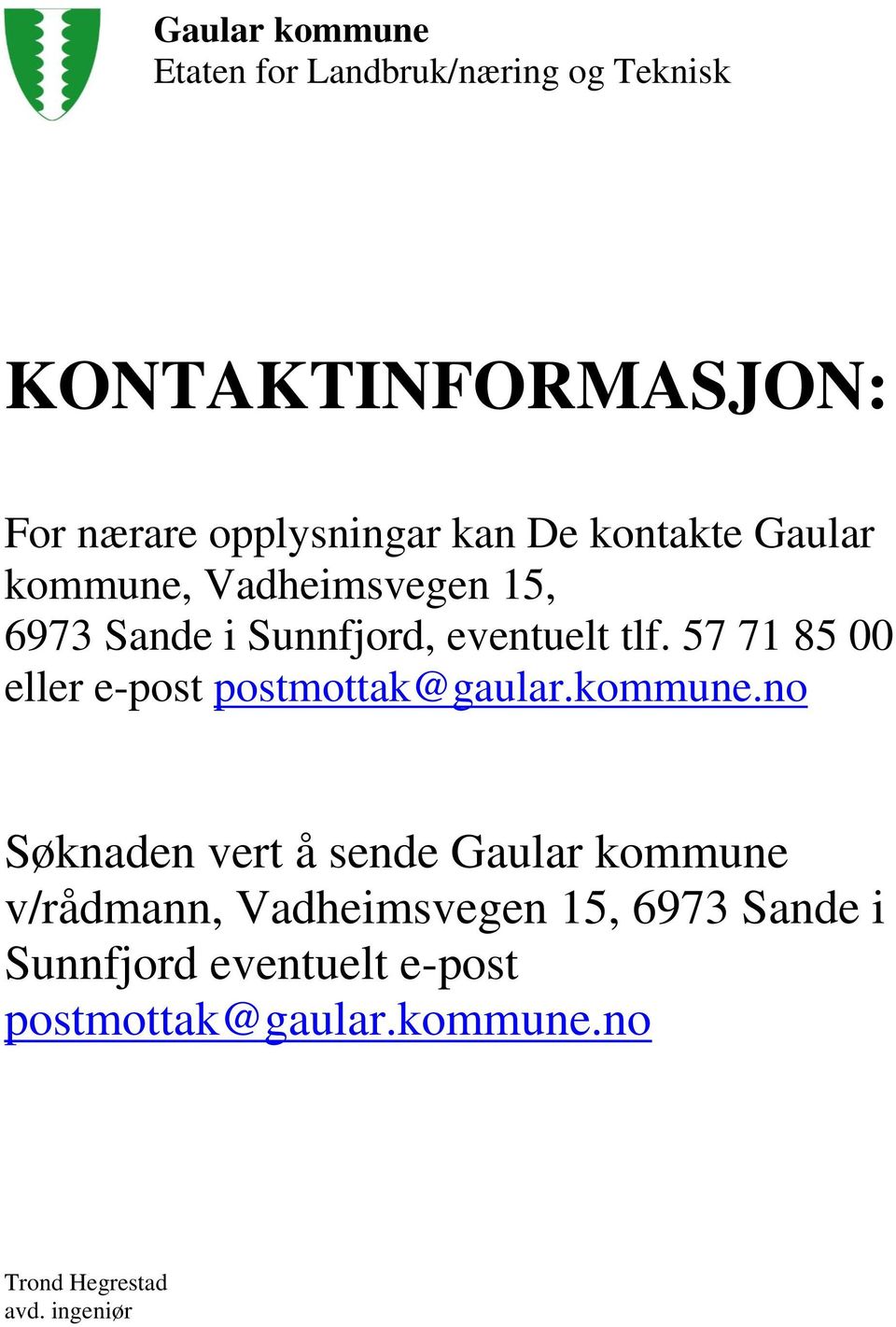 57 71 85 00 eller e-post postmottak@gaular.kommune.