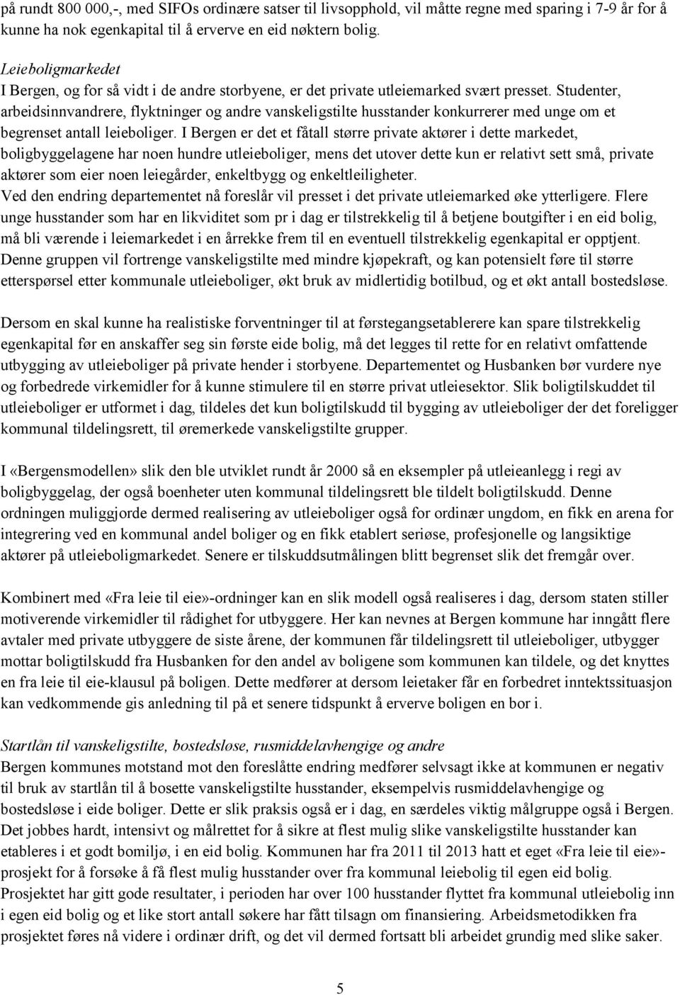 Studenter, arbeidsinnvandrere, flyktninger og andre vanskeligstilte husstander konkurrerer med unge om et begrenset antall leieboliger.