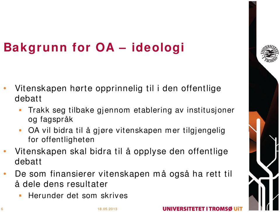 mer tilgjengelig for offentligheten Vitenskapen skal bidra til å opplyse den offentlige debatt