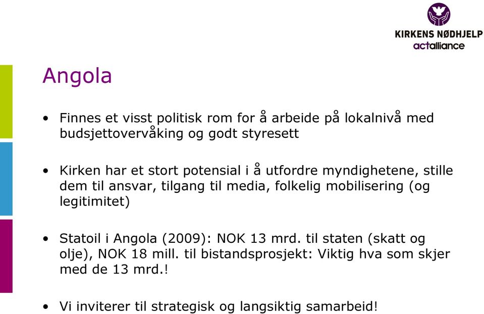 mobilisering (og legitimitet) Statoil i Angola (2009): NOK 13 mrd. til staten (skatt og olje), NOK 18 mill.