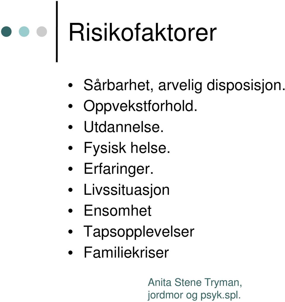 Utdannelse. Fysisk helse. Erfaringer.