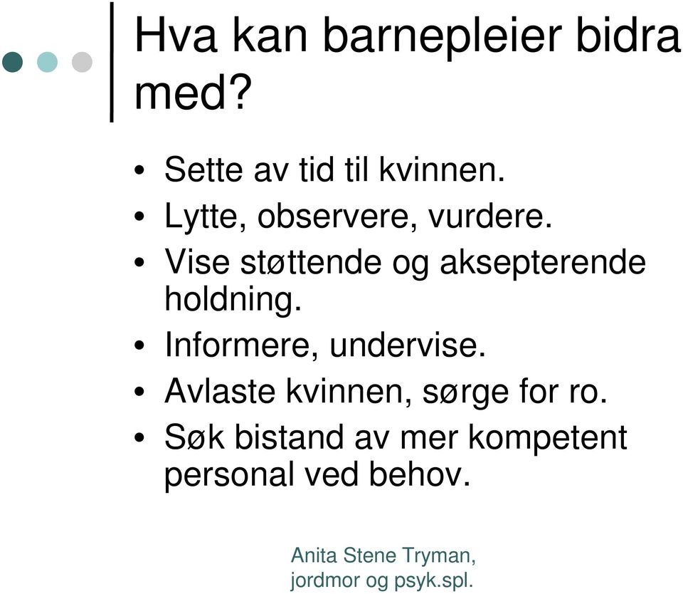 Vise støttende og aksepterende holdning.