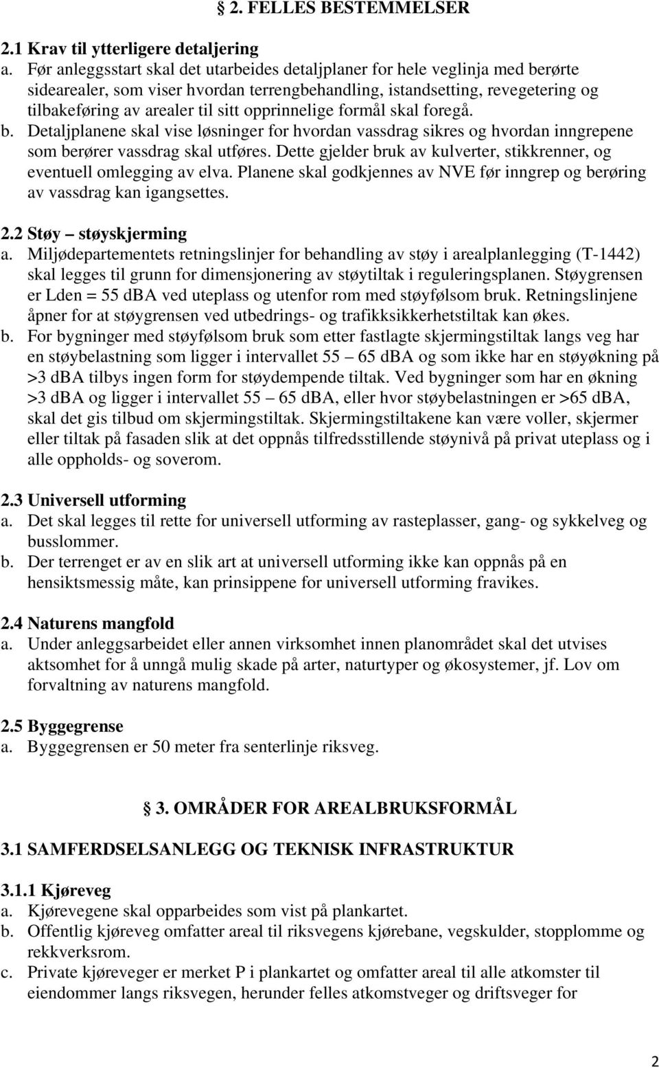 opprinnelige formål skal foregå. b. Detaljplanene skal vise løsninger for hvordan vassdrag sikres og hvordan inngrepene som berører vassdrag skal utføres.