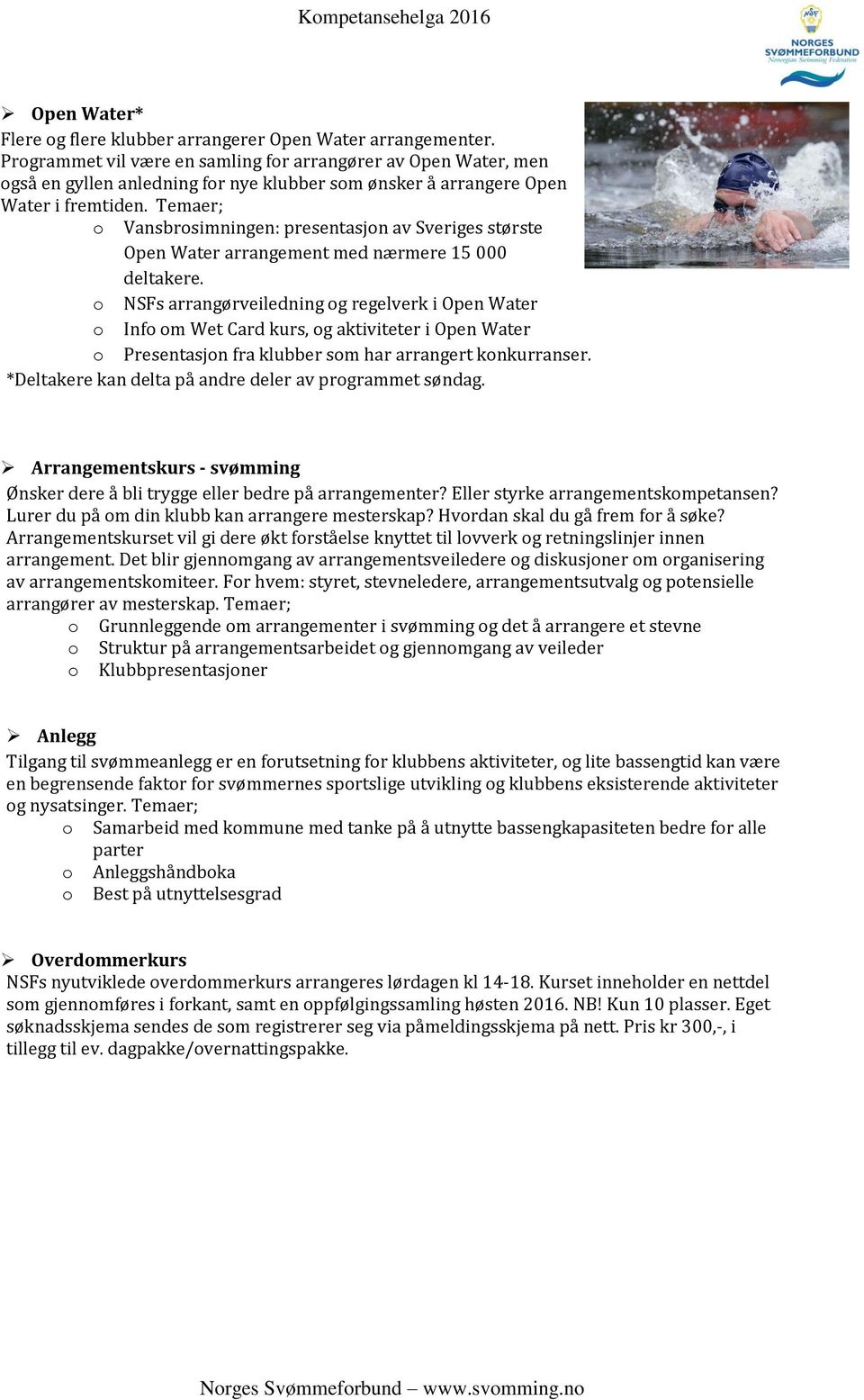 Temaer; o Vansbrosimningen: presentasjon av Sveriges største Open Water arrangement med nærmere 15 000 deltakere.