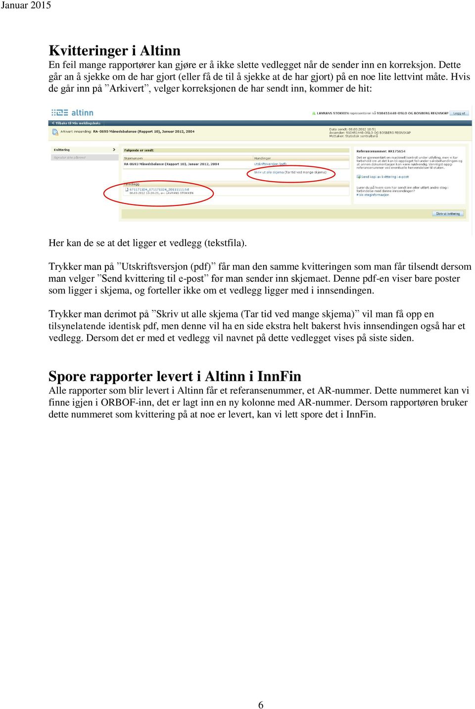 Hvis de går inn på Arkivert, velger korreksjonen de har sendt inn, kommer de hit: Her kan de se at det ligger et vedlegg (tekstfila).