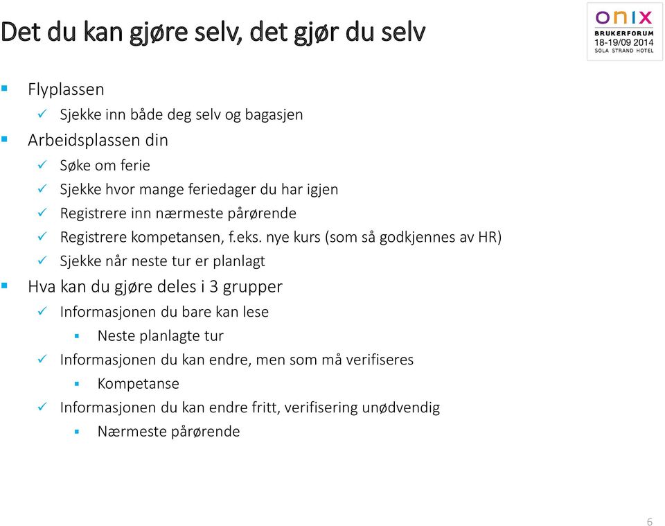 nye kurs (som så godkjennes av HR) Sjekke når neste tur er planlagt Hva kan du gjøre deles i 3 grupper Informasjonen du bare kan