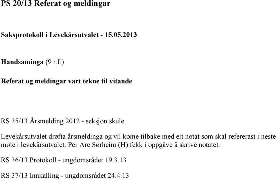 ) Referat og meldingar vart tekne til vitande RS 35/13 Årsmelding 2012 - seksjon skule