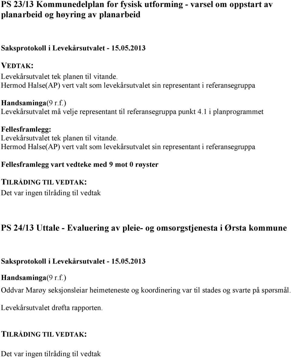 1 i planprogrammet Fellesframlegg: Levekårsutvalet tek planen til vitande.