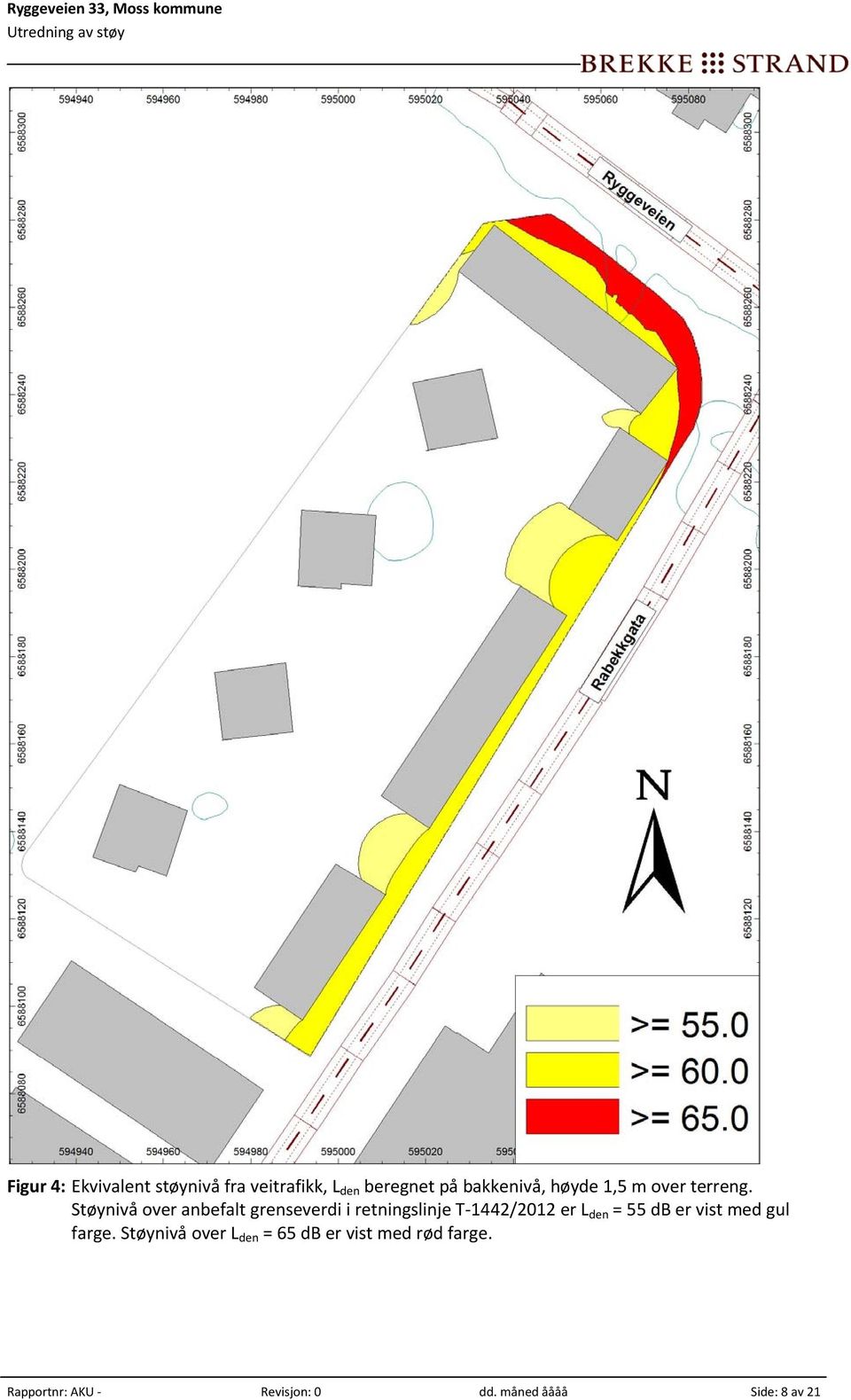 Støynivå over anbefalt grenseverdi i retningslinje T 1442/2012 er L den = 55